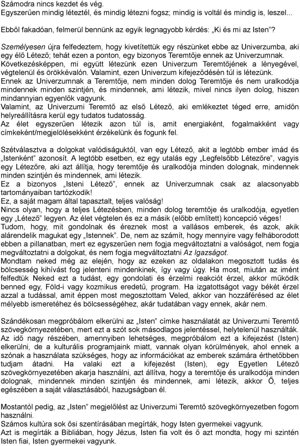 Személyesen újra felfedeztem, hogy kivetítettük egy részünket ebbe az Univerzumba, aki egy élő Létező; tehát ezen a ponton, egy bizonyos Teremtője ennek az Univerzumnak.