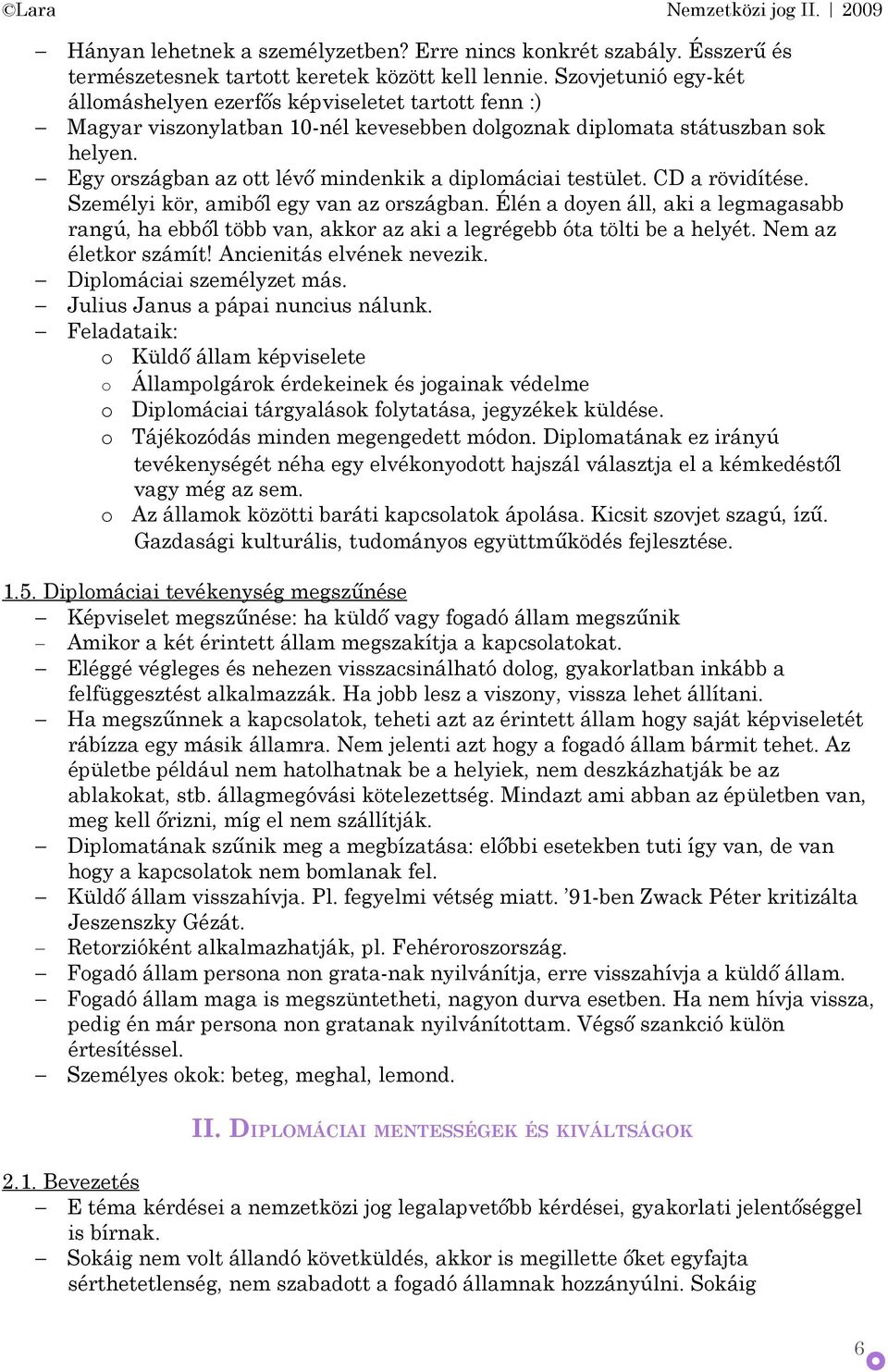 Egy rszágban az tt lévő mindenkik a diplmáciai testület. CD a rövidítése. Személyi kör, amiből egy van az rszágban.