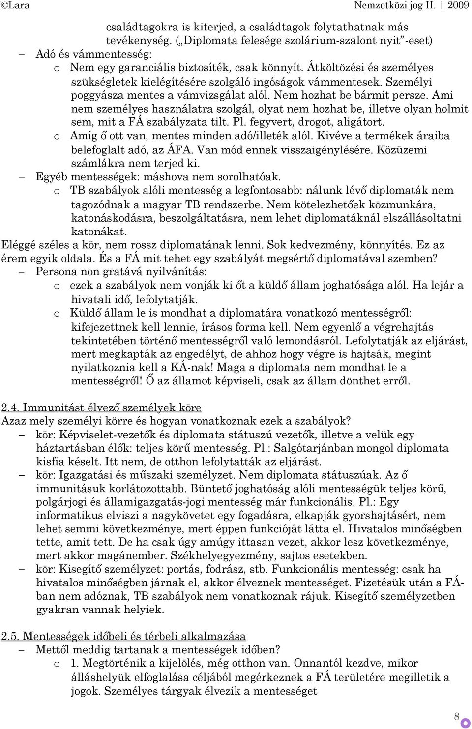 Ami nem személyes használatra szlgál, lyat nem hzhat be, illetve lyan hlmit sem, mit a FÁ szabályzata tilt. Pl. fegyvert, drgt, aligátrt. Amíg ő tt van, mentes minden adó/illeték alól.