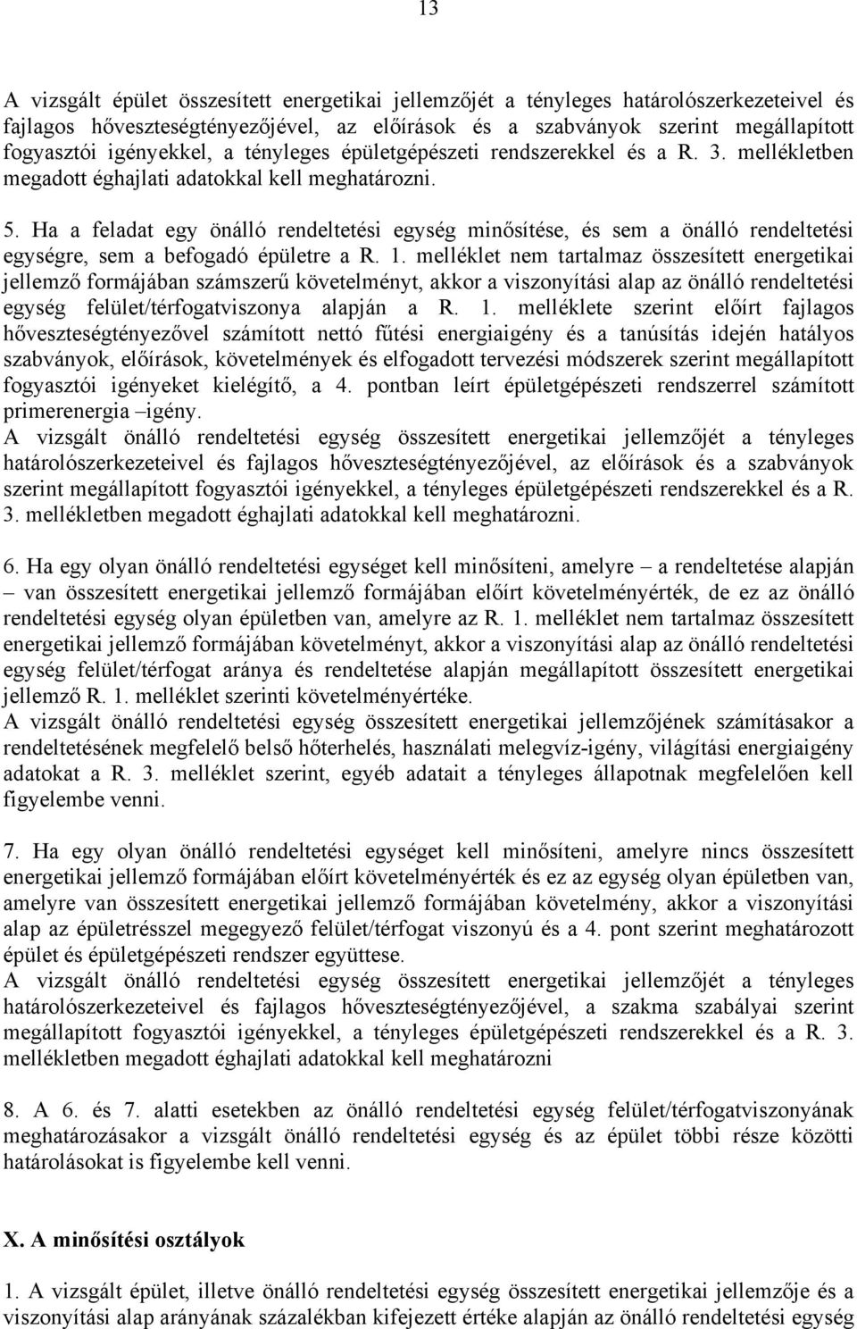 Ha a feladat egy önálló rendeltetési egység minősítése, és sem a önálló rendeltetési egységre, sem a befogadó épületre a R. 1.