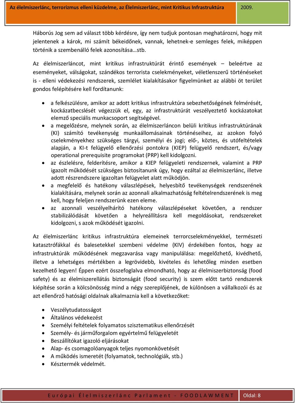 Az élelmiszerláncot, mint kritikus infrastruktúrát érintő események beleértve az eseményeket, válságokat, szándékos terrorista cselekményeket, véletlenszerű történéseket is - elleni védekezési