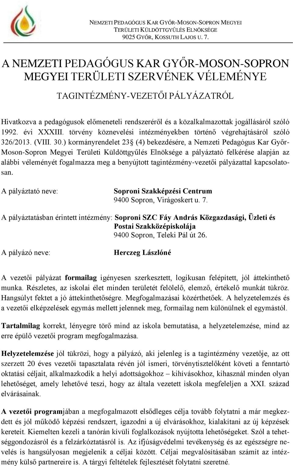 ) kormányrendelet 23 (4) bekezdésére, a Nemzeti Pedagógus Kar Győr- Moson-Sopron Megyei Területi Küldöttgyűlés Elnöksége a pályáztató felkérése alapján az alábbi véleményét fogalmazza meg a