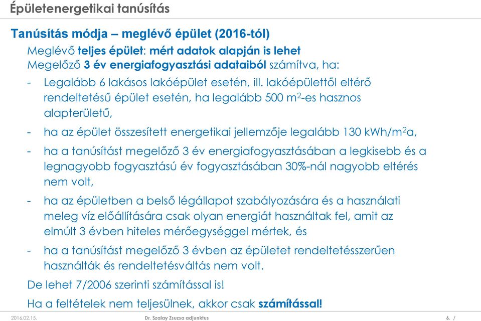 év energiafogyasztásában a legkisebb és a legnagyobb fogyasztású év fogyasztásában 30%-nál nagyobb eltérés nem volt, - ha az épületben a belső légállapot szabályozására és a használati meleg víz