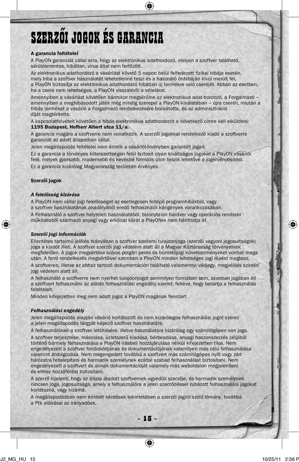 biztosítja az elektronikus adathordozó hibátlan új termékre való cseréjét. Abban az esetben, ha a csere nem lehetséges, a PlayON visszatéríti a vételárat.