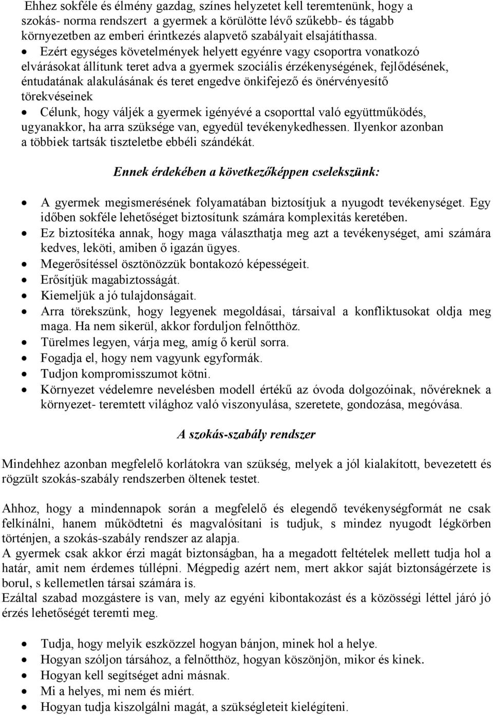 Ezért egységes követelmények helyett egyénre vagy csoportra vonatkozó elvárásokat állítunk teret adva a gyermek szociális érzékenységének, fejlődésének, éntudatának alakulásának és teret engedve