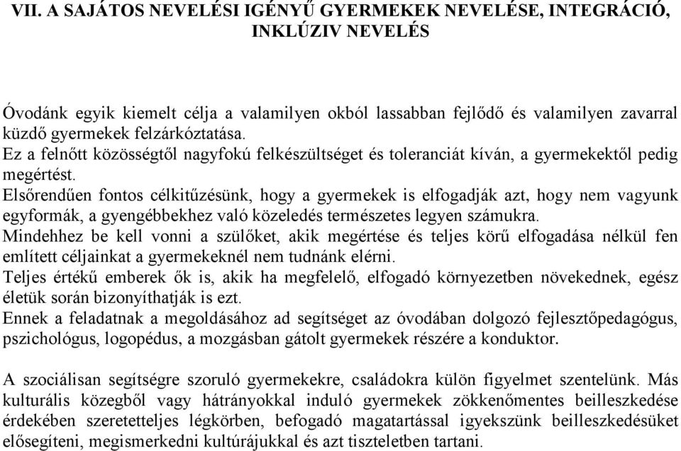 Elsőrendűen fontos célkitűzésünk, hogy a gyermekek is elfogadják azt, hogy nem vagyunk egyformák, a gyengébbekhez való közeledés természetes legyen számukra.