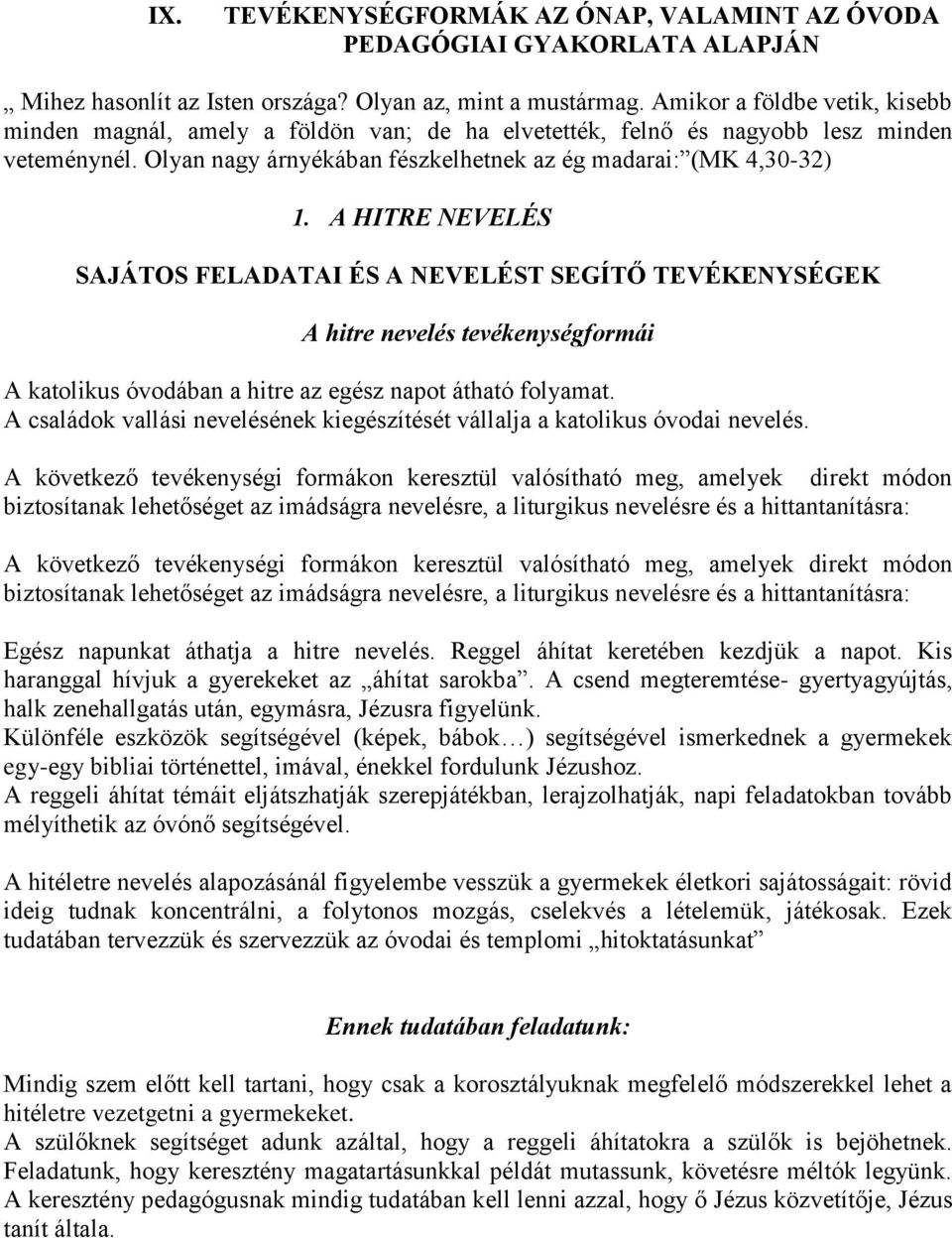 A HITRE NEVELÉS SAJÁTOS FELADATAI ÉS A NEVELÉST SEGÍTŐ TEVÉKENYSÉGEK A hitre nevelés tevékenységformái A katolikus óvodában a hitre az egész napot átható folyamat.