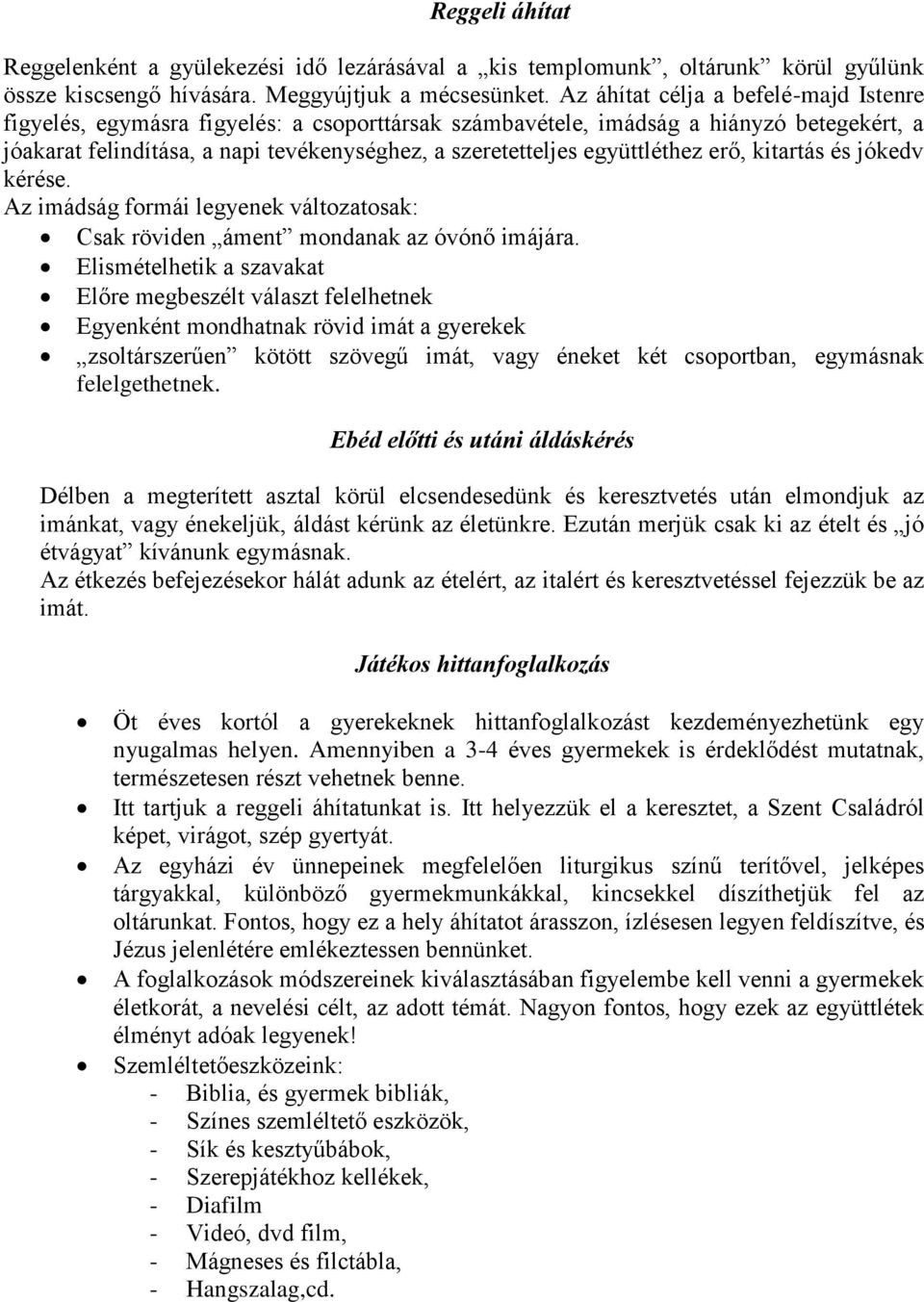 együttléthez erő, kitartás és jókedv kérése. Az imádság formái legyenek változatosak: Csak röviden áment mondanak az óvónő imájára.