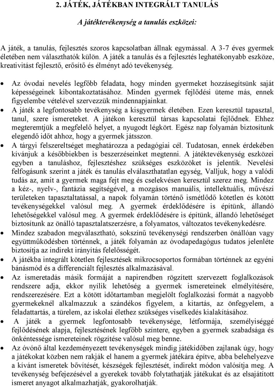 Az óvodai nevelés legfőbb feladata, hogy minden gyermeket hozzásegítsünk saját képességeinek kibontakoztatásához.