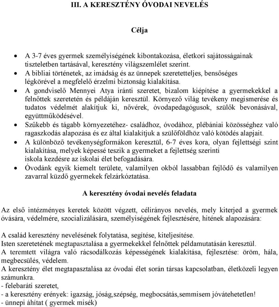 A gondviselő Mennyei Atya iránti szeretet, bizalom kiépítése a gyermekekkel a felnőttek szeretetén és példáján keresztül.