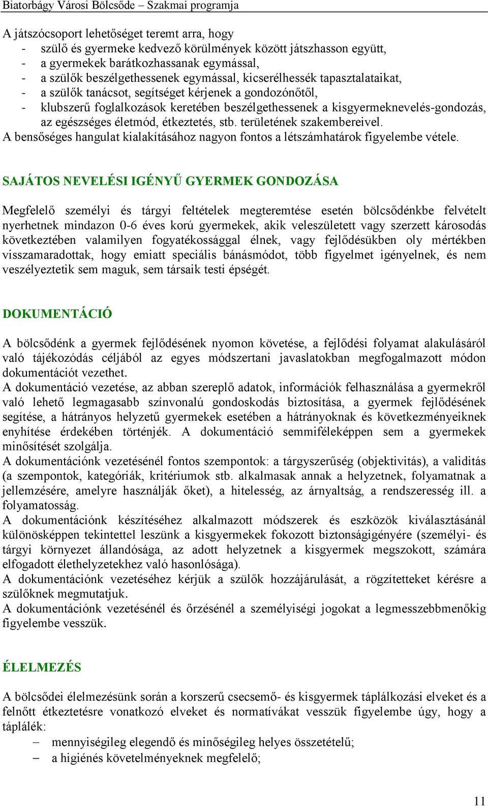 étkeztetés, stb. területének szakembereivel. A bensőséges hangulat kialakításához nagyon fontos a létszámhatárok figyelembe vétele.