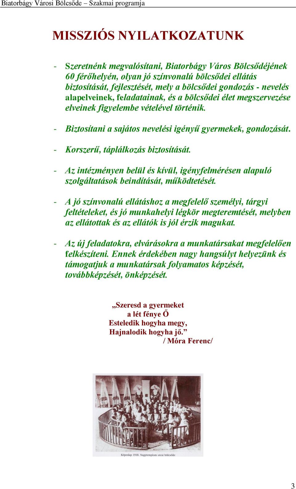 - Korszerű, táplálkozás biztosítását. - Az intézményen belül és kívül, igényfelmérésen alapuló szolgáltatások beindítását, működtetését.