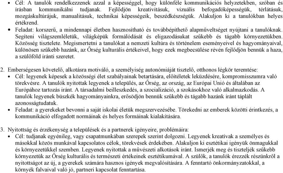 Feladat: korszerű, a mindennapi életben hasznosítható és továbbépíthető alapműveltséget nyújtani a nak.