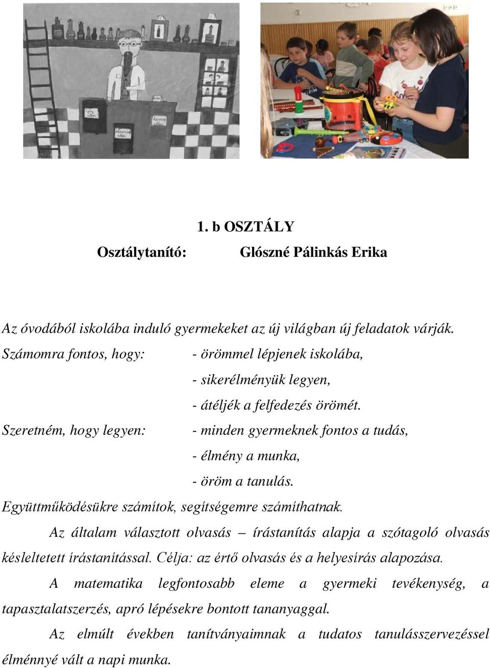 Szeretném, hogy legyen: - minden gyermeknek fontos a tudás, - élmény a munka, - öröm a tanulás. Együttműködésükre számítok, segítségemre számíthatnak.