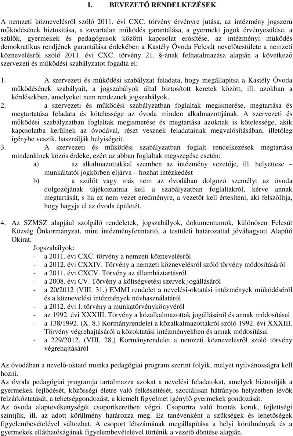 erősítése, az intézményi működés demokratikus rendjének garantálása érdekében a Kastély Óvoda Felcsút nevelőtestülete a nemzeti köznevelésről szóló 2011. évi CXC. törvény 21.