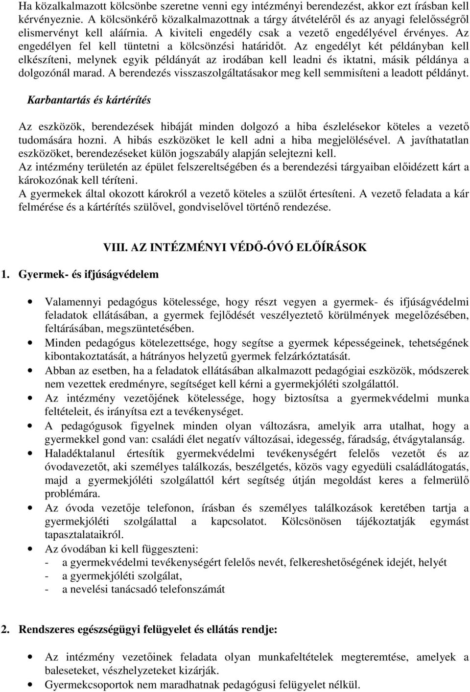 Az engedélyen fel kell tüntetni a kölcsönzési határidőt. Az engedélyt két példányban kell elkészíteni, melynek egyik példányát az irodában kell leadni és iktatni, másik példánya a dolgozónál marad.