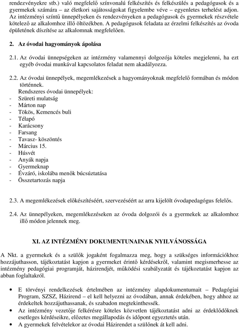 A pedagógusok feladata az érzelmi felkészítés az óvoda épületének díszítése az alkalomnak megfelelően. 2. Az óvodai hagyományok ápolása 2.1.