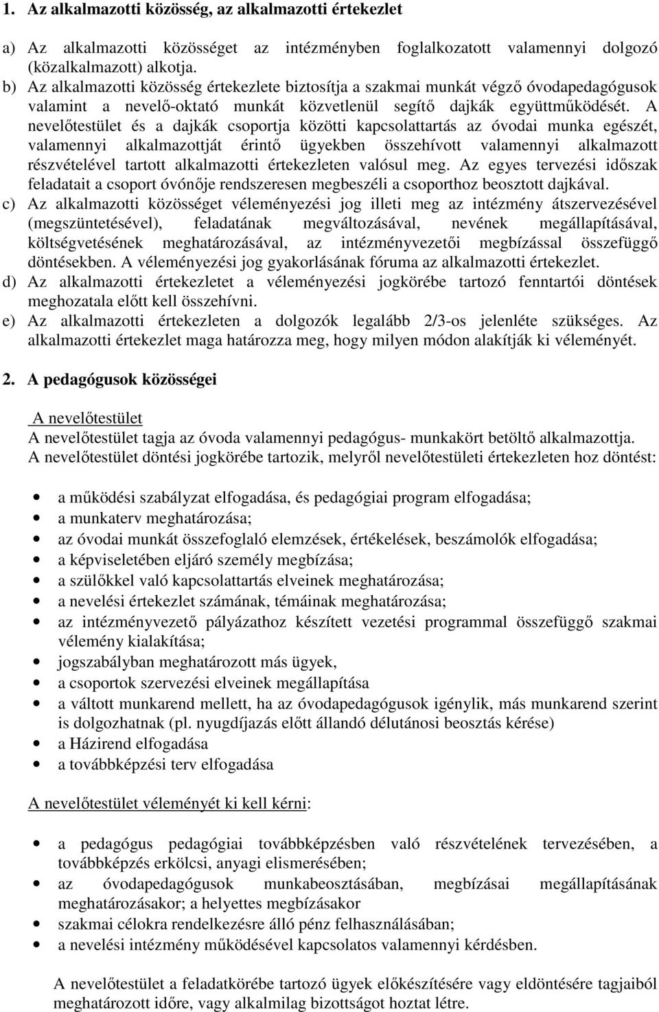 A nevelőtestület és a dajkák csoportja közötti kapcsolattartás az óvodai munka egészét, valamennyi alkalmazottját érintő ügyekben összehívott valamennyi alkalmazott részvételével tartott alkalmazotti