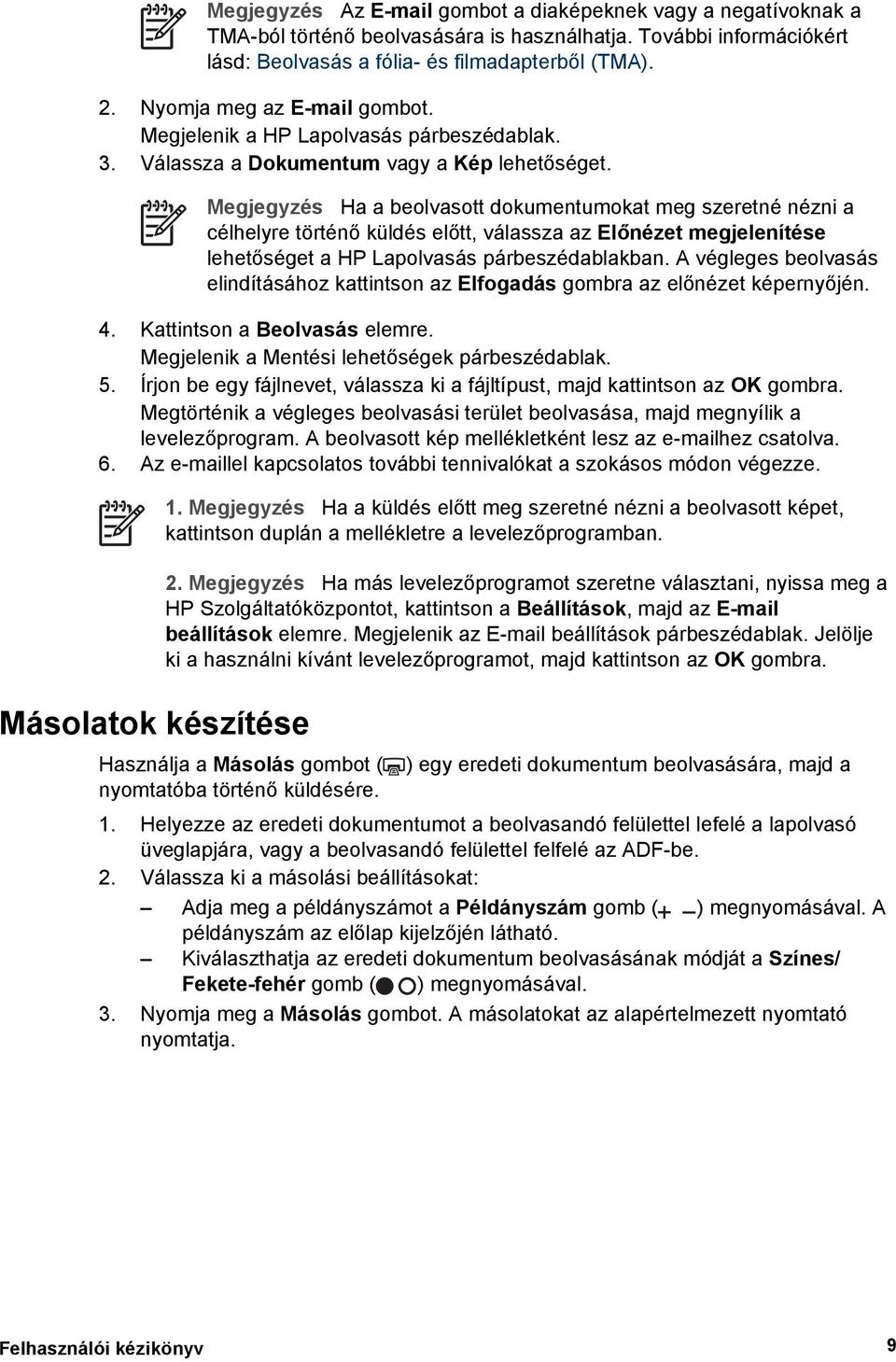 Megjegyzés Ha a beolvasott dokumentumokat meg szeretné nézni a célhelyre történő küldés előtt, válassza az Előnézet megjelenítése lehetőséget a HP Lapolvasás párbeszédablakban.