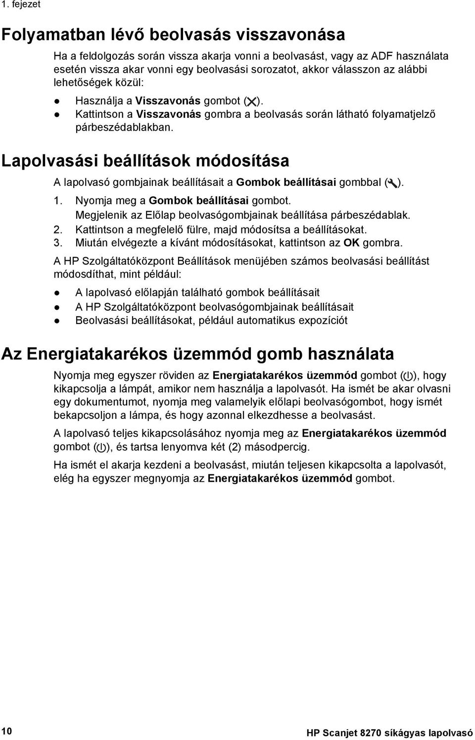 Lapolvasási beállítások módosítása A lapolvasó gombjainak beállításait a Gombok beállításai gombbal ( ). 1. Nyomja meg a Gombok beállításai gombot.