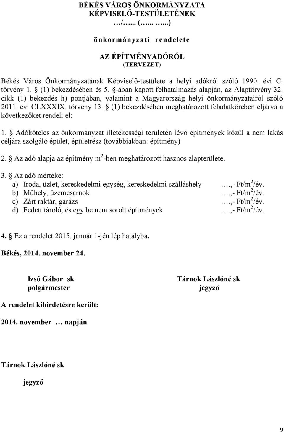 törvény 13. (1) bekezdésében meghatározott feladatkörében eljárva a következőket rendeli el: 1.