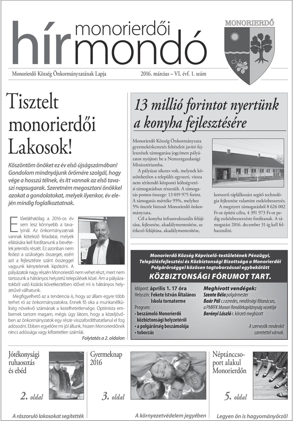 Sze retném megosztani önökkel azokat a gondolatokat, melyek ilyenkor, év elején mindig foglalkoztatnak. Előreláthatólag a 2016-os év sem lesz könnyebb a tavalyinál.