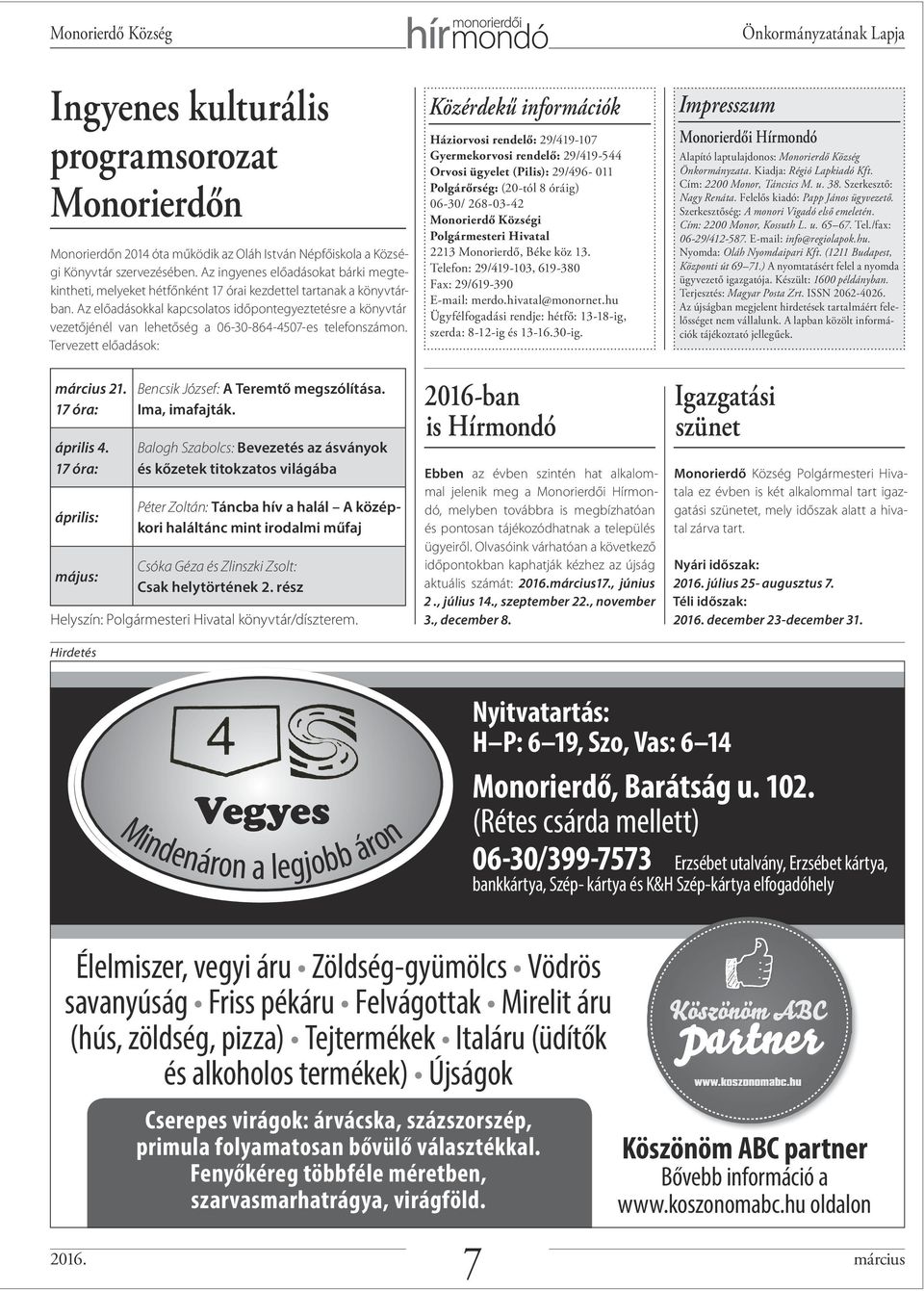 Az előadásokkal kapcsolatos időpontegyeztetésre a könyvtár vezetőjénél van lehetőség a 06-30-864-4507-es telefonszámon. Tervezett előadások: március 21. 17 óra: április 4.