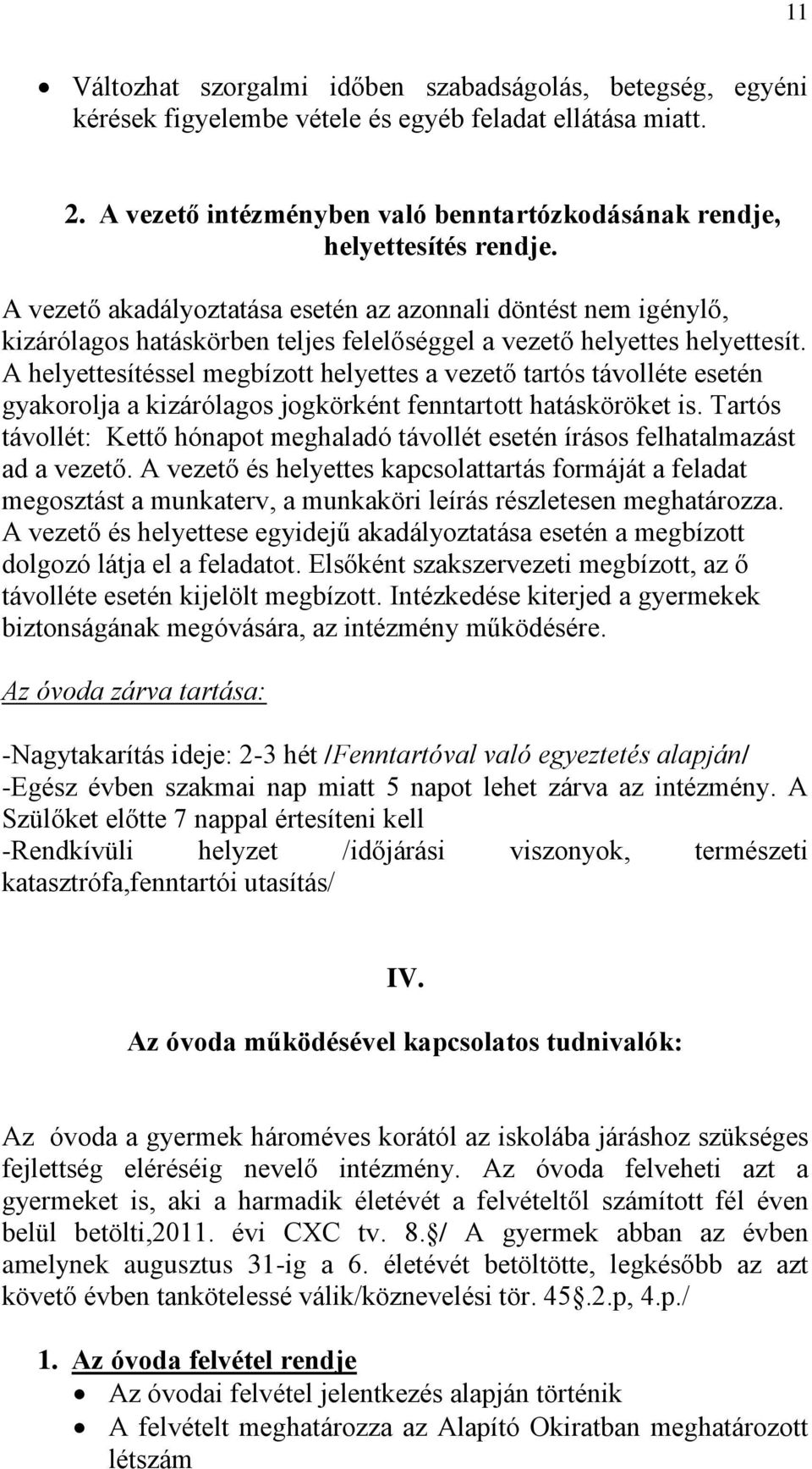 A helyettesítéssel megbízott helyettes a vezető tartós távolléte esetén gyakorolja a kizárólagos jogkörként fenntartott hatásköröket is.