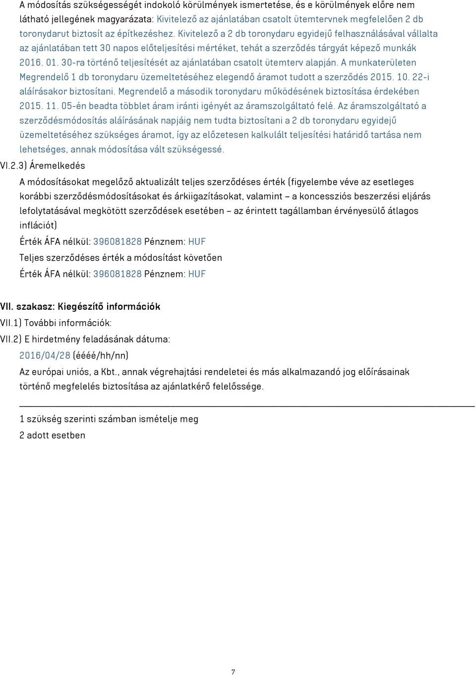 30-ra történő teljesítését az ajánlatában csatolt ütemterv alapján. A munkaterületen Megrendelő 1 db toronydaru üzemeltetéséhez elegendő áramot tudott a szerződés 2015. 10.