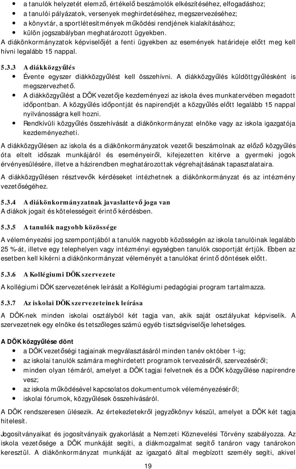 3 A diákközgyülés Évente egyszer diákközgy lést kell összehívni. A diákközgy lés küldöttgy lésként is megszervezhet.