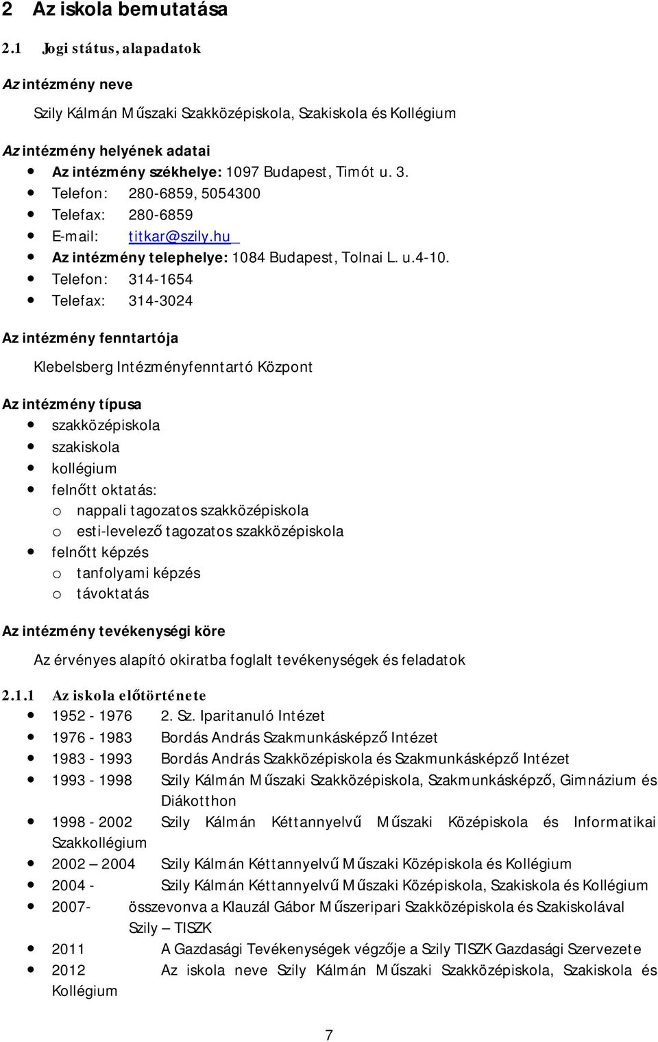 Telefon: 280-6859,5054300 Telefax: 280-6859 E-mail: titkar@szily.hu Az intézmény telephelye: 1084Budapest,TolnaiL. u.4-10.