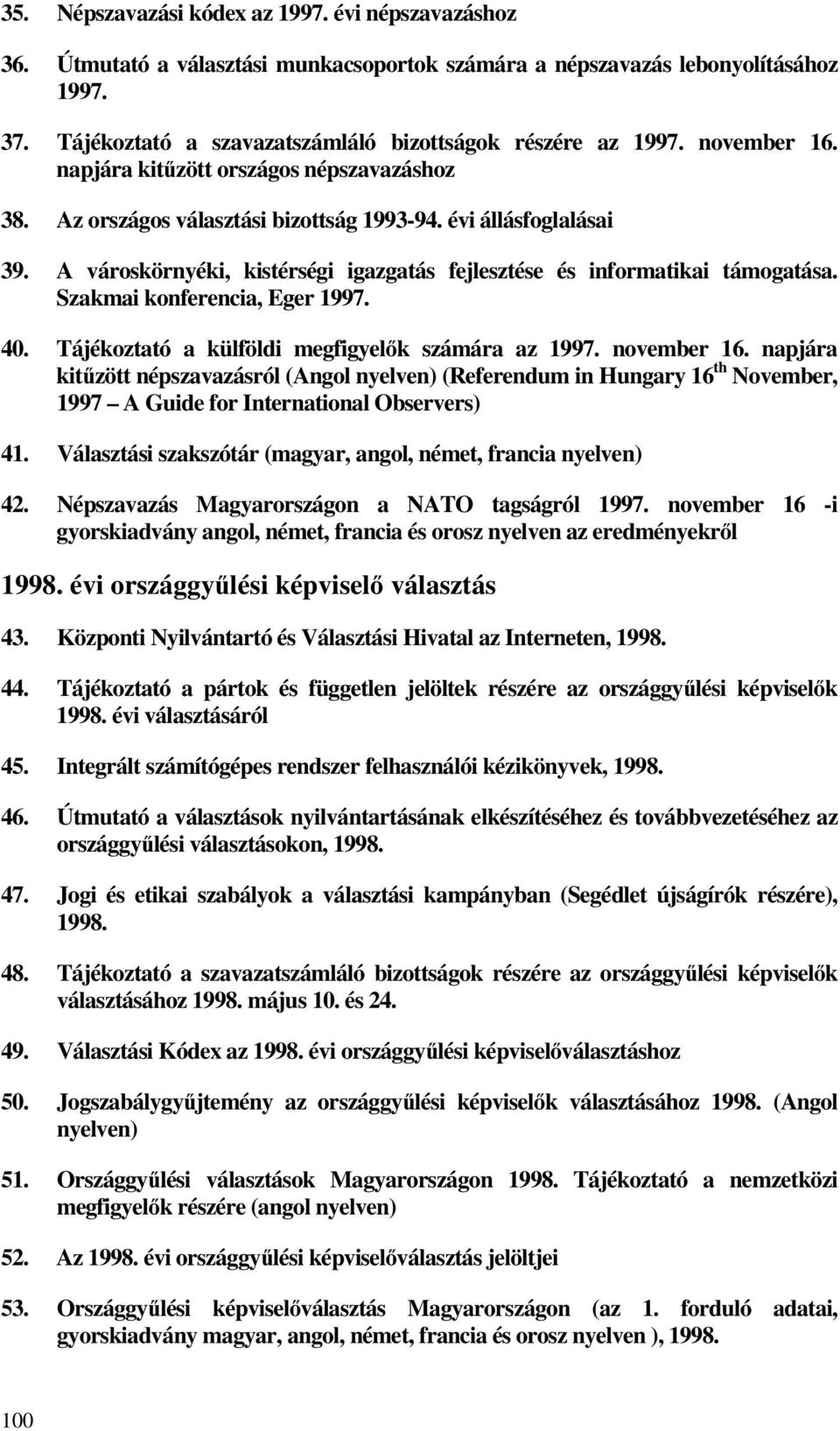 A városkörnyéki, kistérségi igazgatás fejlesztése és informatikai támogatása. Szakmai konferencia, Eger 1997. 40. Tájékoztató a külföldi megfigyelők számára az 1997. november 16.