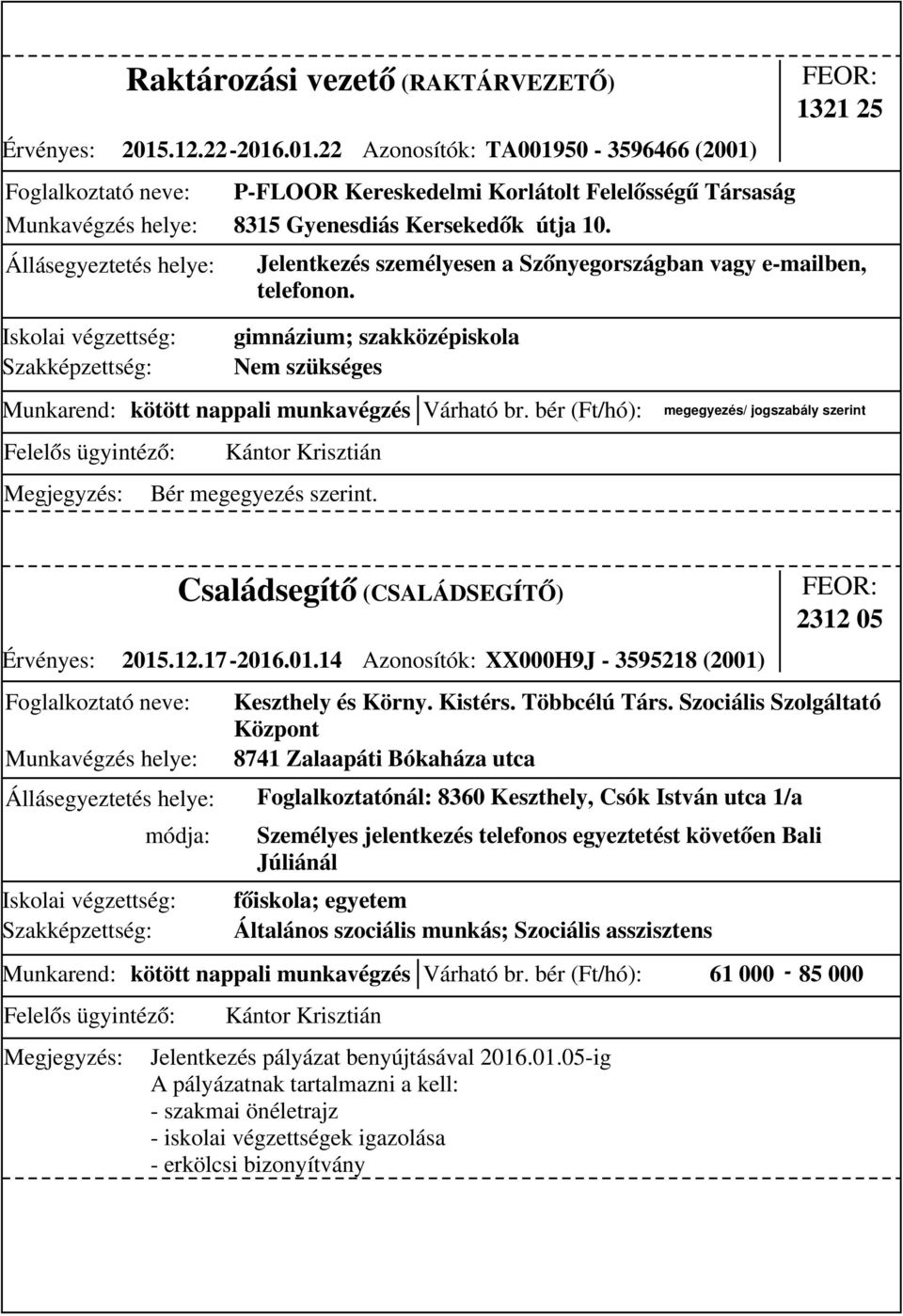 .12.17-2016.01.14 Családsegítő (CSALÁDSEGÍTŐ) Azonosítók: XX000H9J - 3595218 (2001) 2312 05 Keszthely és Körny. Kistérs. Többcélú Társ.