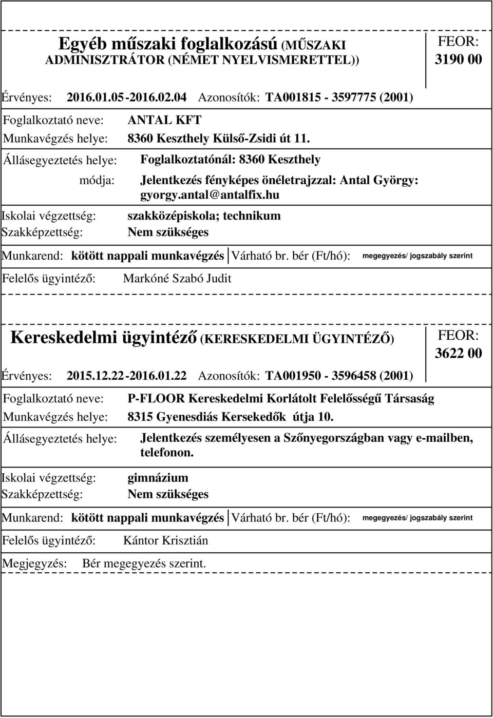 Foglalkoztatónál: 8360 Keszthely Jelentkezés fényképes önéletrajzzal: Antal György: gyorgy.antal@antalfix.