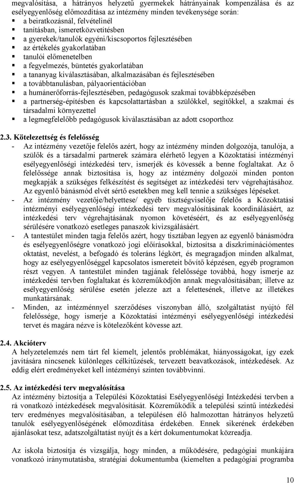 alkalmazásában és fejlesztésében a továbbtanulásban, pályaorientációban a humánerőforrás-fejlesztésében, pedagógusok szakmai továbbképzésében a partnerség-építésben és kapcsolattartásban a szülőkkel,