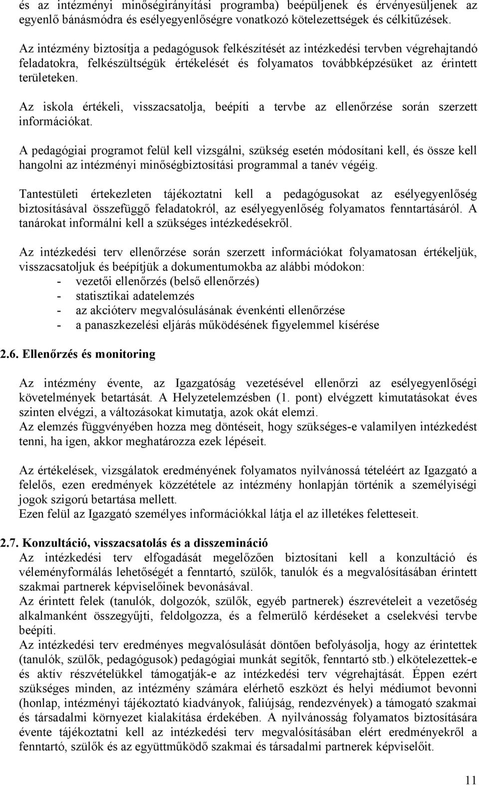 Az iskola értékeli, visszacsatolja, beépíti a tervbe az ellenőrzése során szerzett információkat.