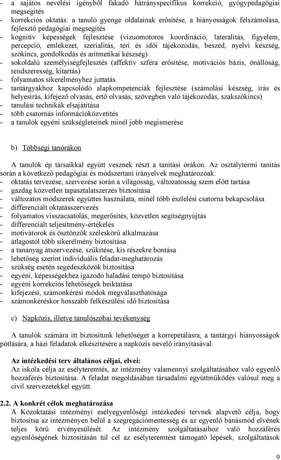szókincs, gondolkodás és aritmetikai készség) - sokoldalú személyiségfejlesztés (affektív szféra erősítése, motivációs bázis, önállóság, rendszeresség, kitartás) - folyamatos sikerélményhez juttatás