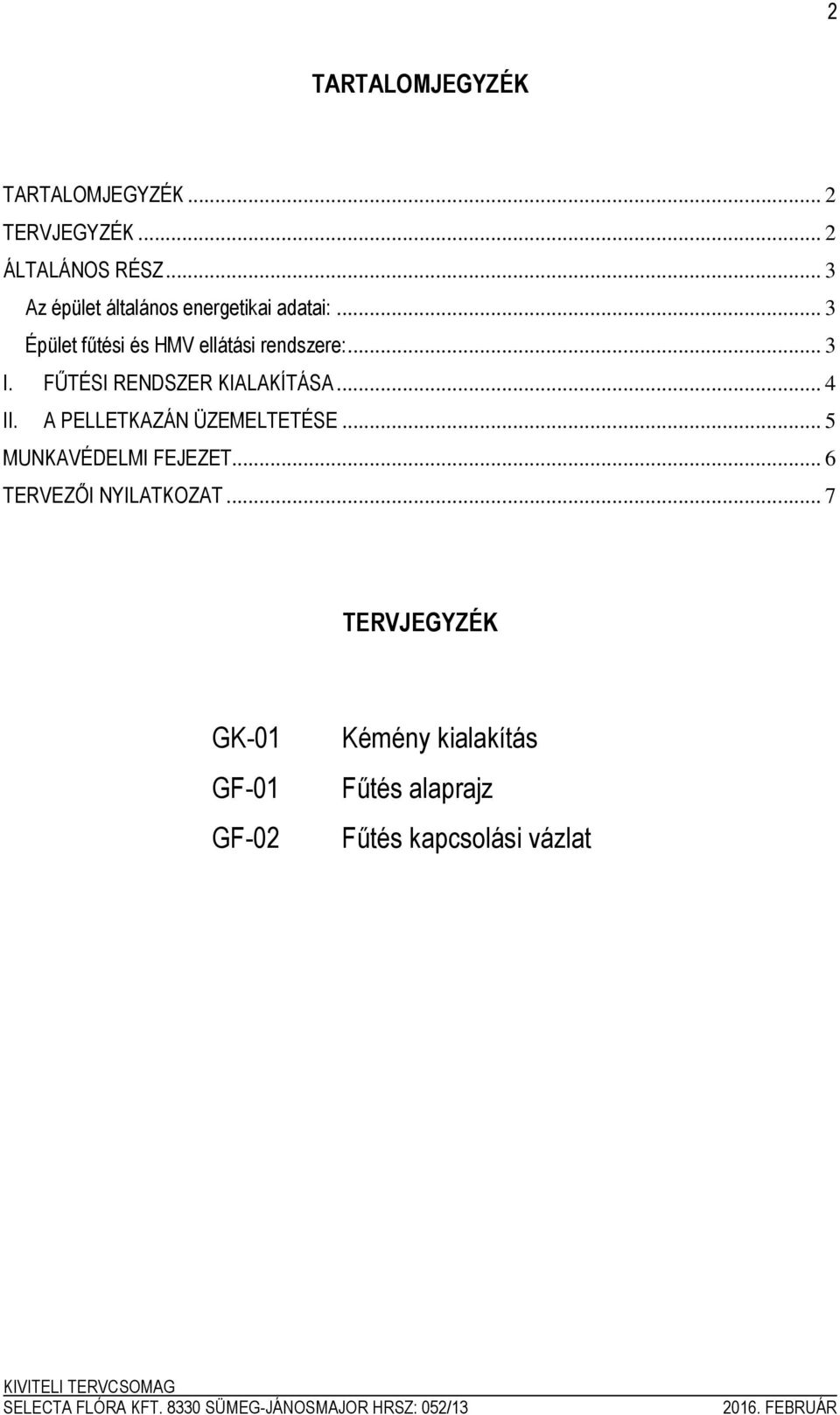 A PELLETKAZÁN ÜZEMELTETÉSE... 5 MUNKAVÉDELMI FEJEZET... 6 TERVEZŐI NYILATKOZAT.