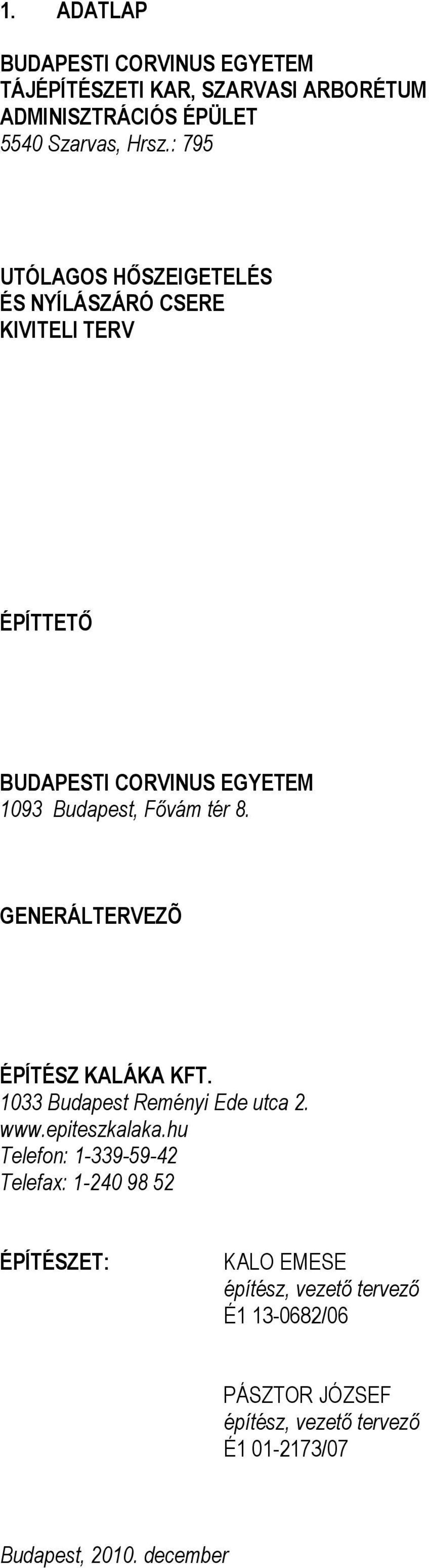 GENERÁLTERVEZÕ ÉPÍTÉSZ KALÁKA KFT. 1033 Budapest Reményi Ede utca 2. www.epiteszkalaka.