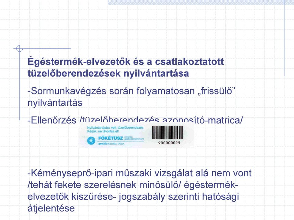 /tüzelőberendezés azonosító-matrica/ -Kéményseprő-ipari műszaki vizsgálat alá nem