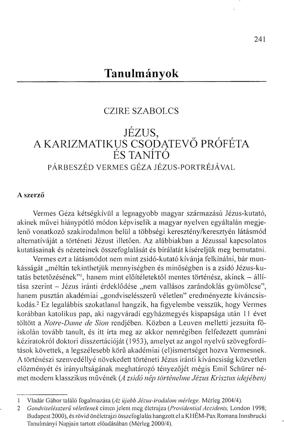 Az alábbiakban a Jézussal kapcsolatos kutatásainak és nézeteinek összefoglalását és bírálatát kíséreljük meg bemutatni.