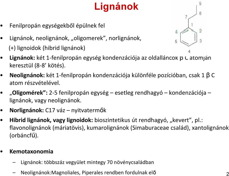 Oligomérek : 2-5 fenilpropán egység esetleg rendhagyó kondenzációja lignánok, vagy neolignánok.