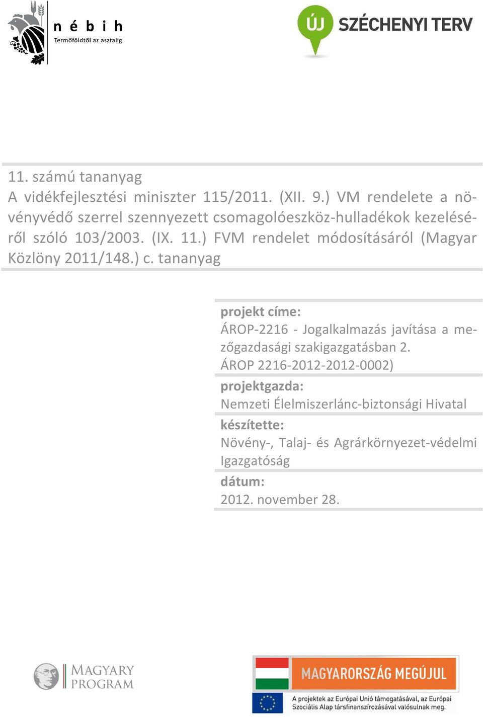 ) FVM rendelet módosításáról (Magyar Közlöny 2011/148.) c.
