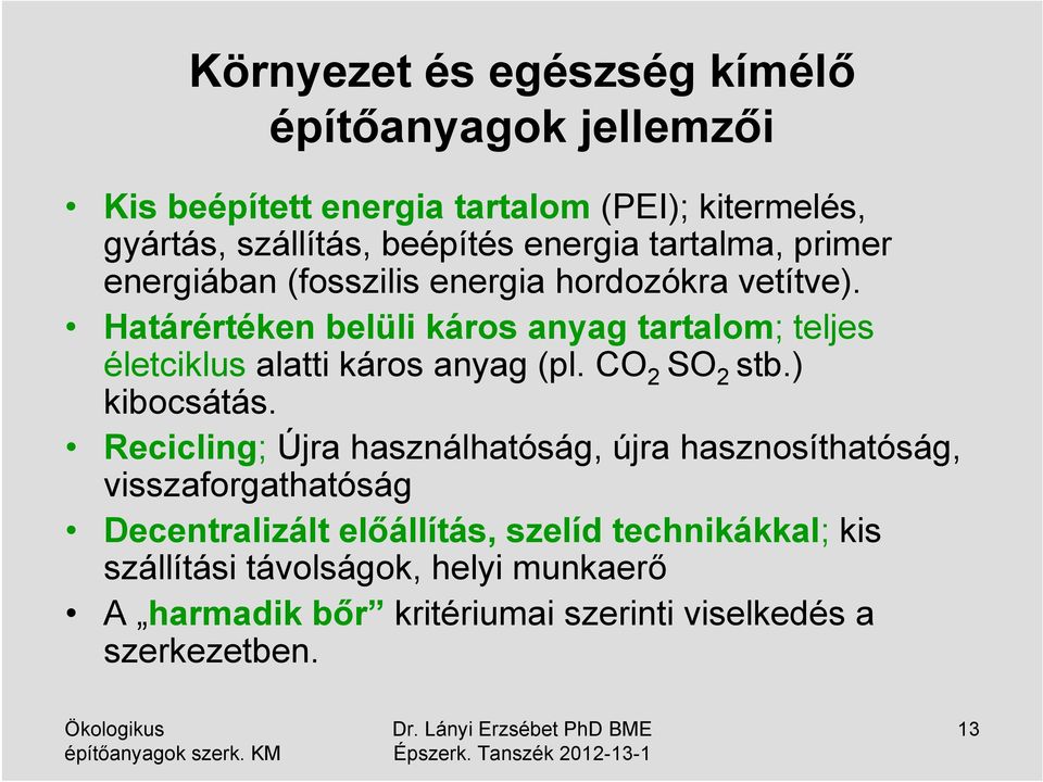 Határértéken belüli káros anyag tartalom; teljes életciklus alatti káros anyag (pl. CO 2 SO 2 stb.) kibocsátás.