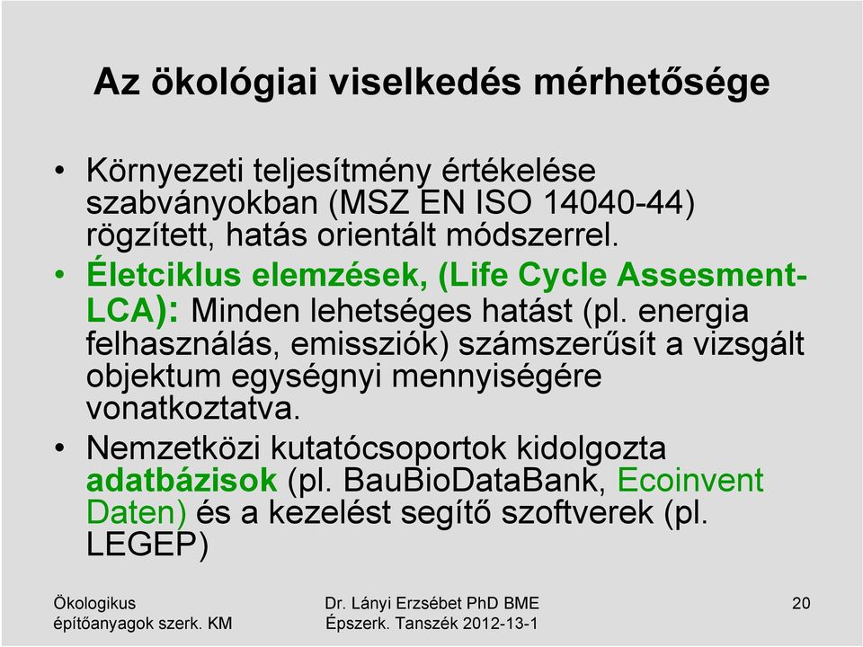 Életciklus elemzések, (Life Cycle Assesment- LCA): Minden lehetséges hatást (pl.