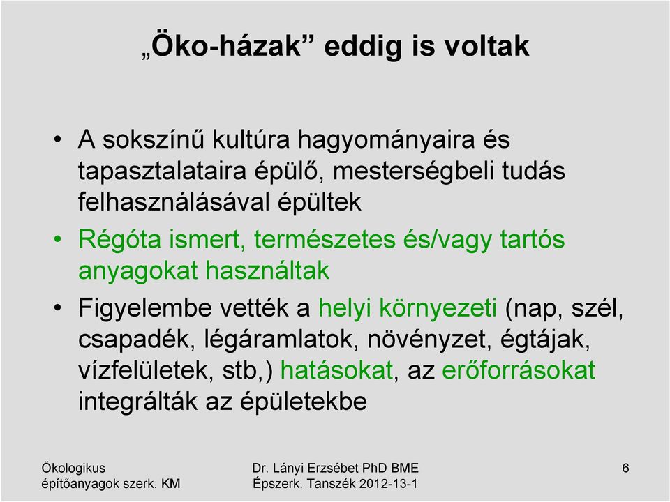 anyagokat használtak Figyelembe vették a helyi környezeti (nap, szél, csapadék,