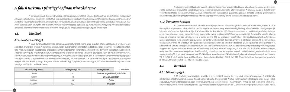 Jelen fejezetben egy elvi példát ismertetünk, célunk a szemléltetés (ebben a formájában nem valósult meg a leírt fejlesztés).