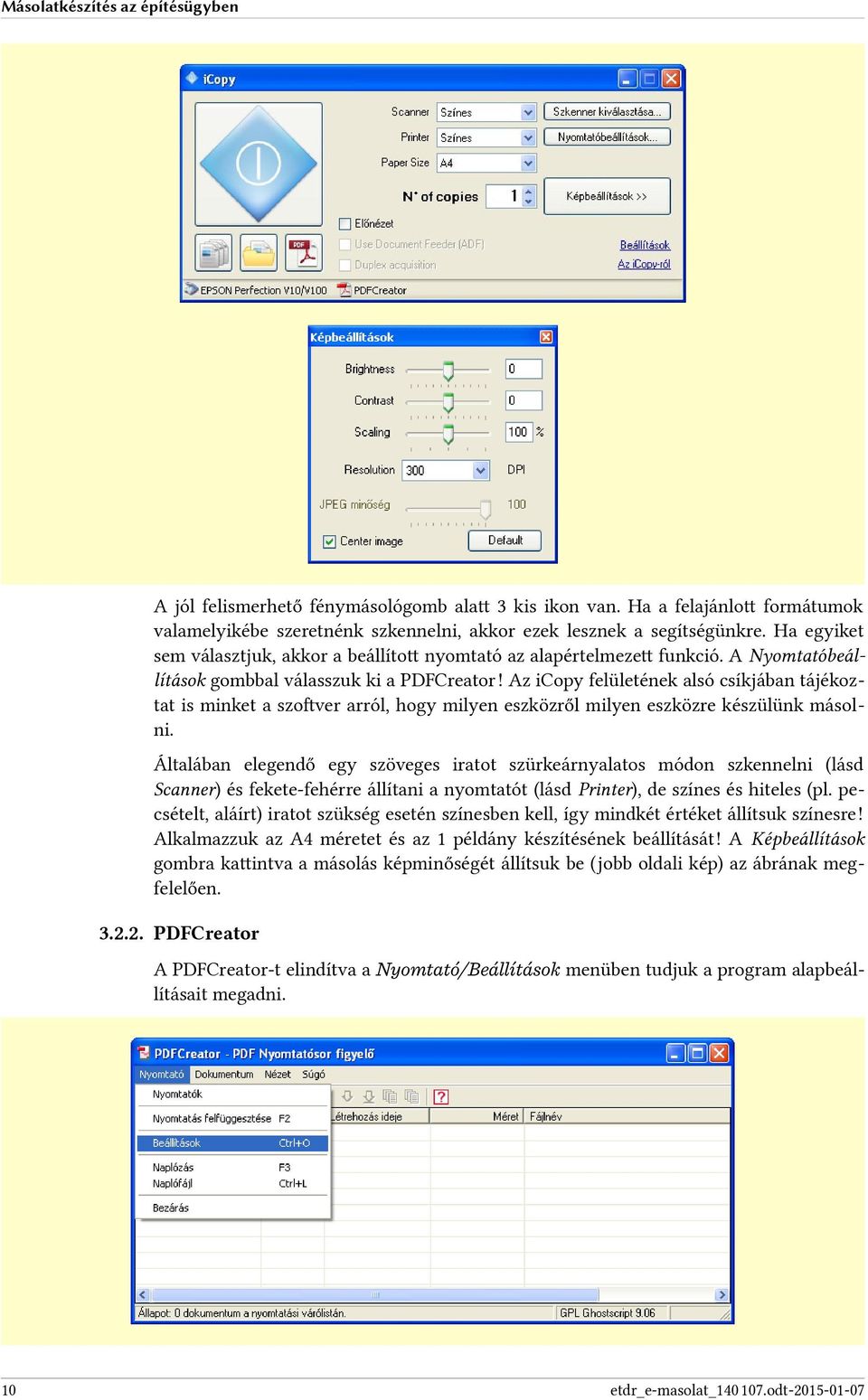 Az icopy felületének alsó csíkjában tájékoztat is minket a szoftver arról, hogy milyen eszközről milyen eszközre készülünk másolni.