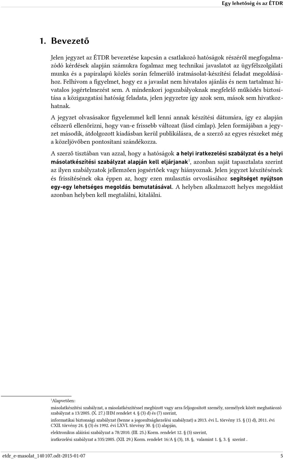 közlés során felmerülő iratmásolat-készítési feladat megoldásához. Felhívom a figyelmet, hogy ez a javaslat nem hivatalos ajánlás és nem tartalmaz hivatalos jogértelmezést sem.