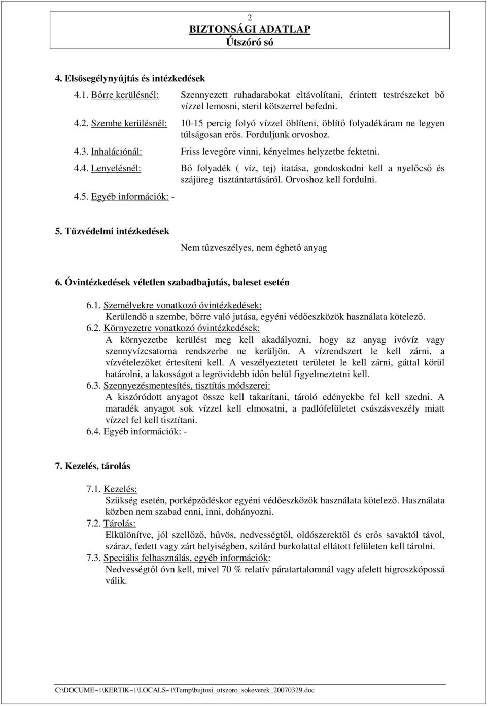 Orvoshoz kell fordulni. 4.5. Egyéb információk: - 5. Tőzvédelmi intézkedések Nem tőzveszélyes, nem éghetı anyag 6. Óvintézkedések véletlen szabadbajutás, baleset esetén 6.1.